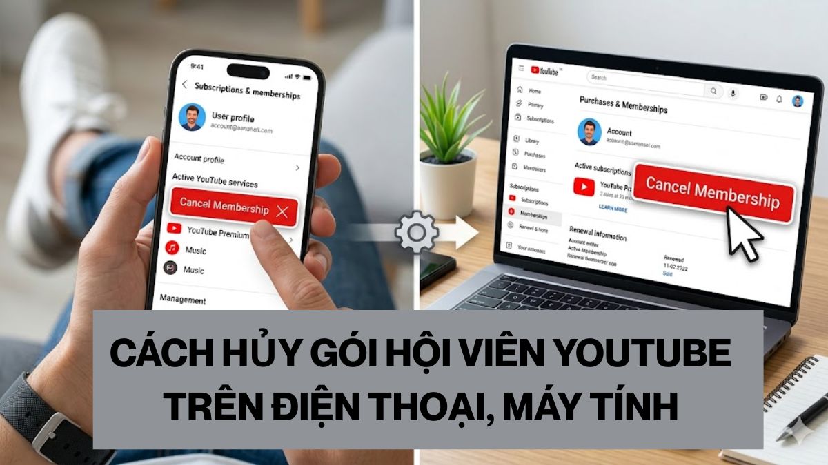 Cách hủy gói hội viên Youtube trên điện thoại, máy tính